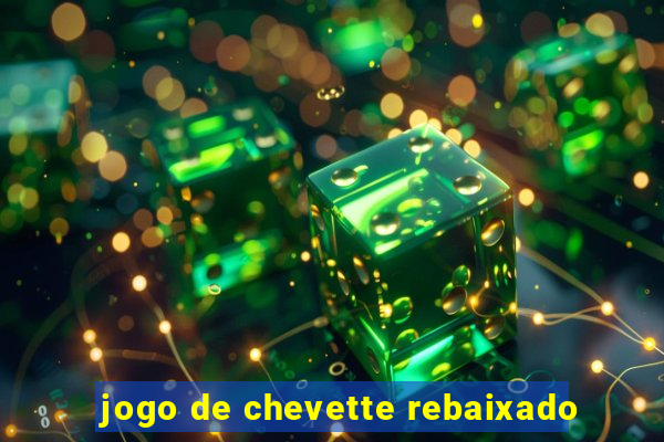 jogo de chevette rebaixado